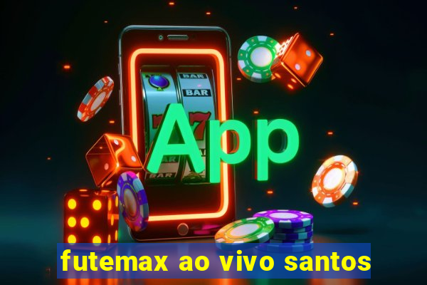 futemax ao vivo santos